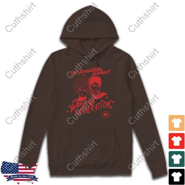 No Revolution Without Women's Liberation Shirt