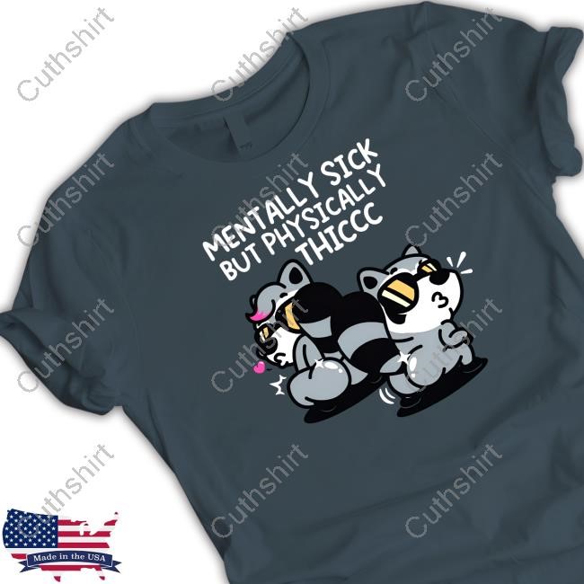 Mentally Sick But Physically Thicc Shirt