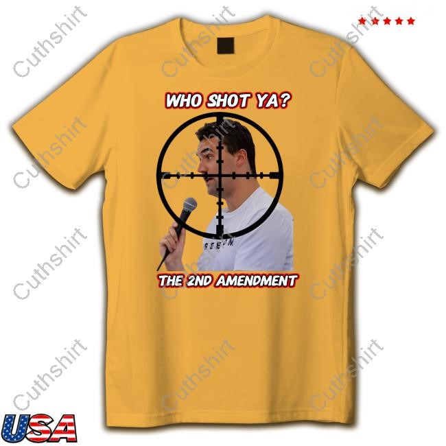 Who Shot Ya The 2Nd Amendment Shirt