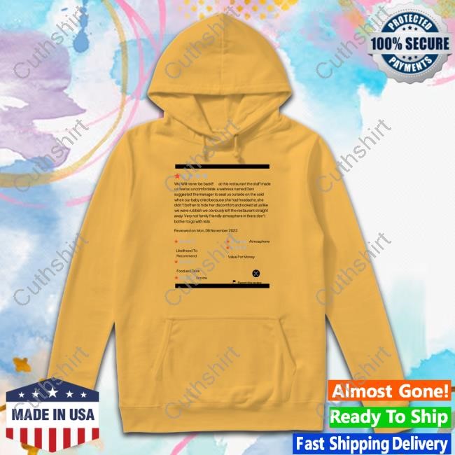 We Will Never Be Back At This Restaurant The Staff Made Shirt