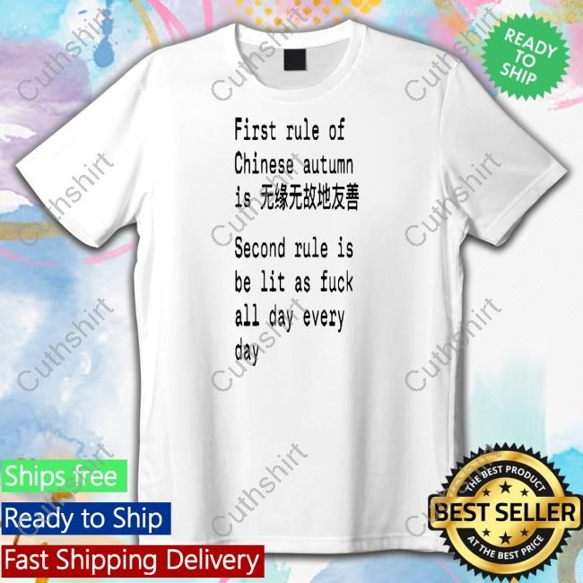 https://teeshirtnow.com/campaign/first-rule-of-chinese-autumn-is-second-rule-is-be-lit-as-fuck-all-day-every-day-tee