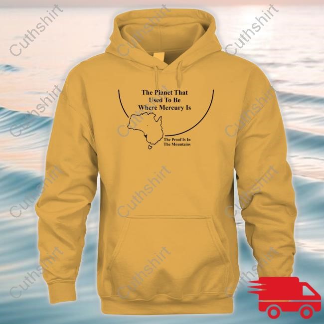 Ante D. Luvian The Planet That Used To Be Where Mercury Is The Proof Is In The Mountains Classic Shirt