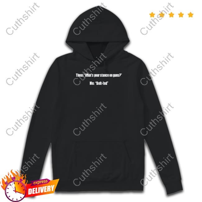 Them What's Your Stance On Guns Me Belt Fed Hoodie