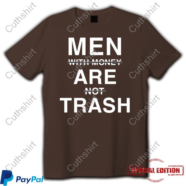 Men With Money Are Not Trash Shirts