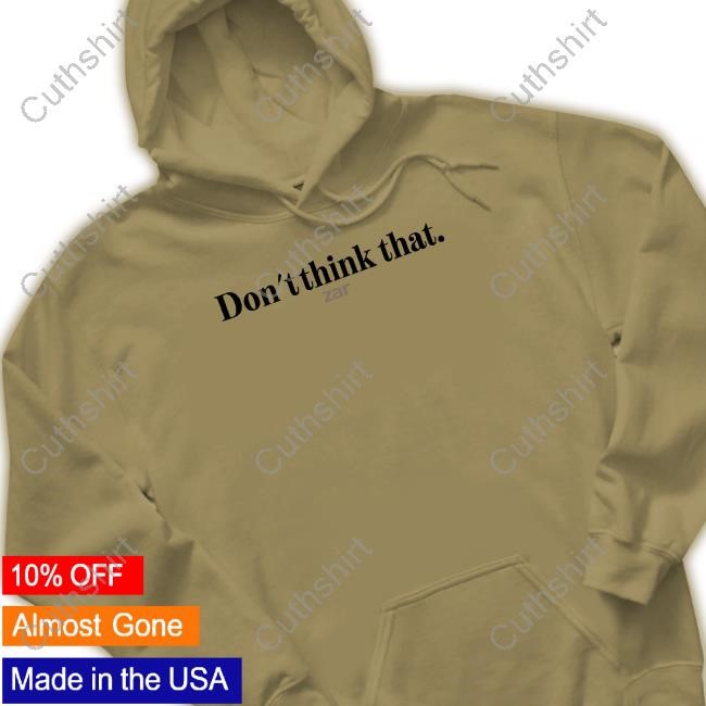 Limted Don't Think That Zar Shirt