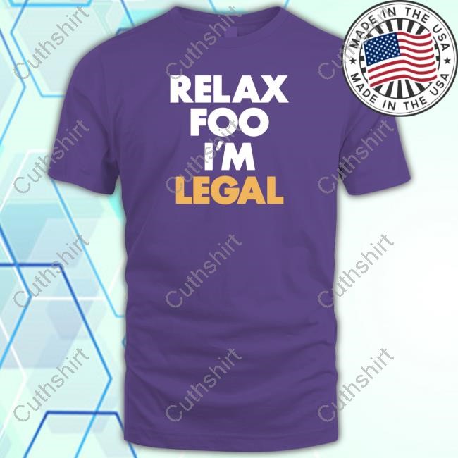 Relax Foo I'm Legal T-Shirt