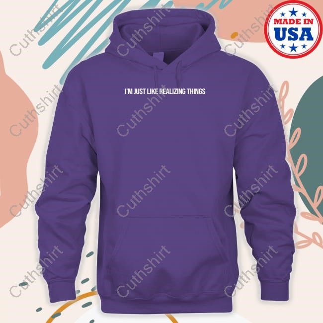 https://fanprintstudio.com/campaign/im-just-like-realizing-things-hoodie