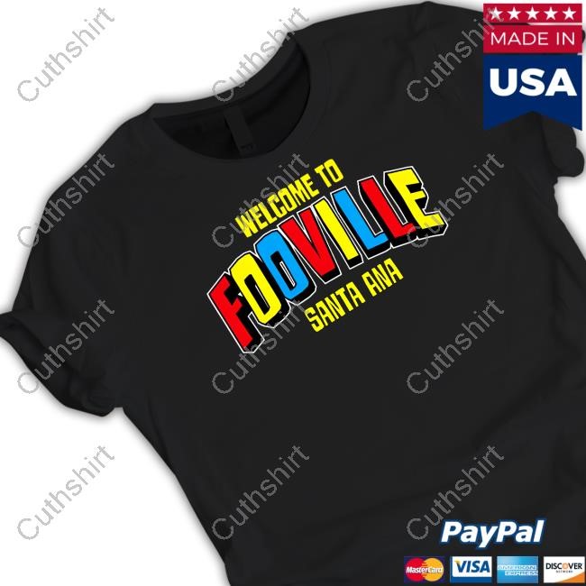 Welcome To Fooville Santa Ana Shirt