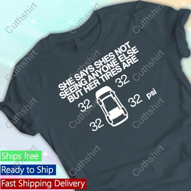 Itisbarelylegl She Says She Not Seeing Anyone Else But Her Tires Are Shirt