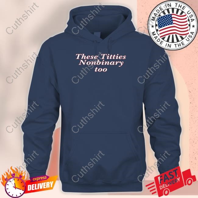 These Titties Nonbinary Too Tee