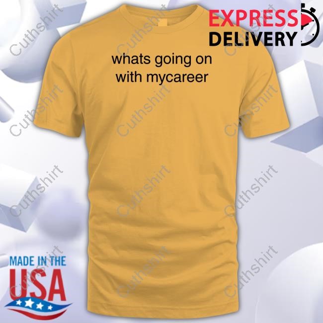 Whats Going On With Mycareer Tee
