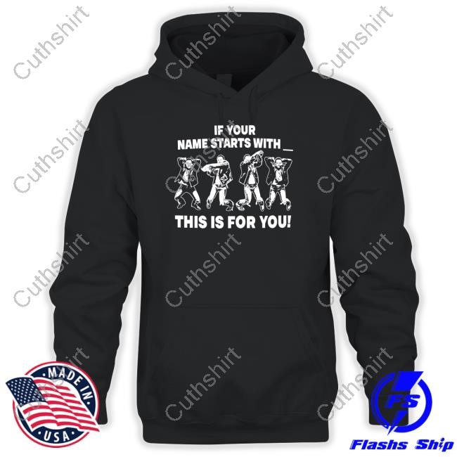 If Your Name Starts With This Is For You Sweatshirt