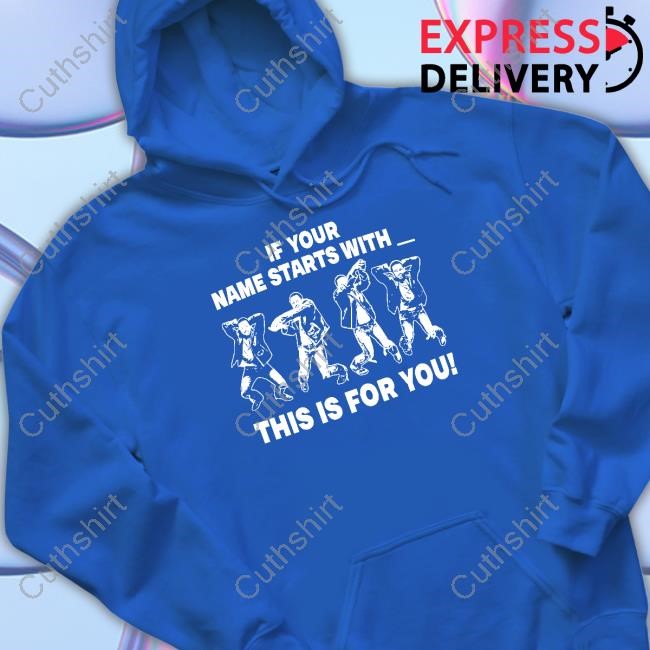 If Your Name Starts With This Is For You T-Shirt