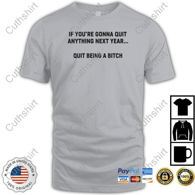 If You're Gonna Quit Anything Next Year Quit Being A Bitch Hoodie