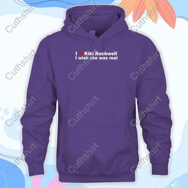I Love Kiki Rockwell I Wish She Was Real Shirts