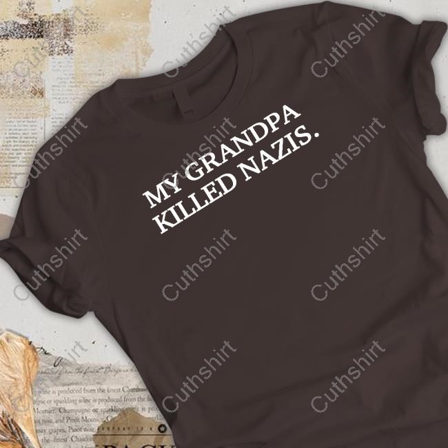My Grandpa Killed Nazis Tee Shirt