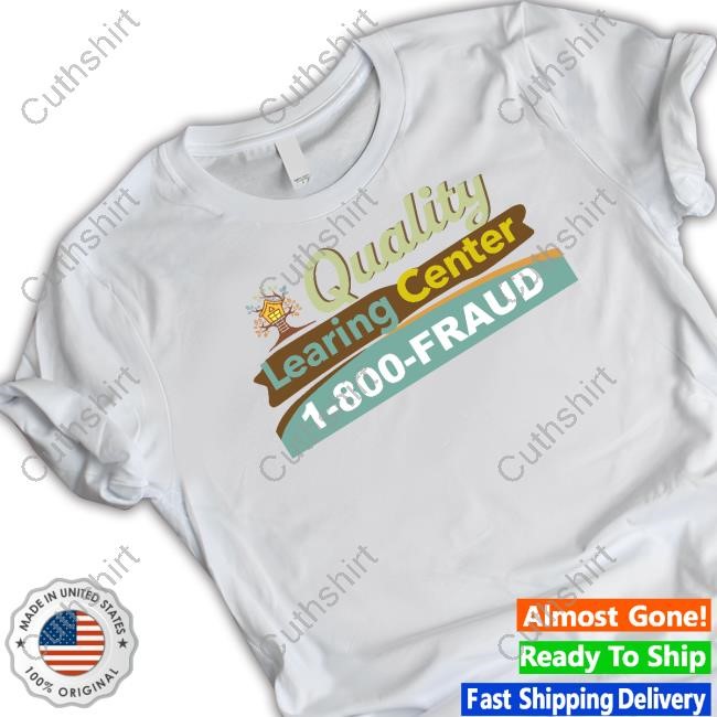 Quality Learing Center 1 800 Fraud T-Shirt, Hoodie, Tank Top, Sweater And Long Sleeve T-Shirt-Unisex T-Shirt